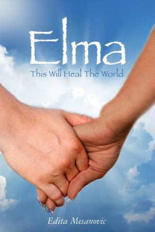 Carte Elma: This Will Heal The World Edita Mesanovic