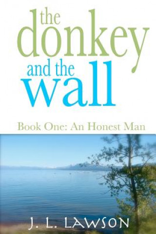 Book The Donkey and the Wall, Book One: An Honest Man J L Lawson