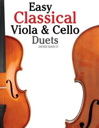 Könyv Easy Classical Viola & Cello Duets: Featuring Music of Bach, Mozart, Beethoven, Strauss and Other Composers. Javier Marco