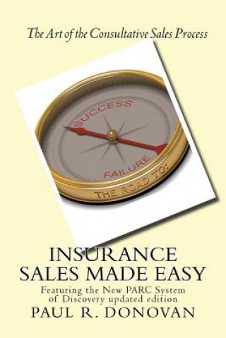 Carte Insurance Sales Made Easy: Featuring the New PARC System of Discovery for Navigating Success Paul R Donovan