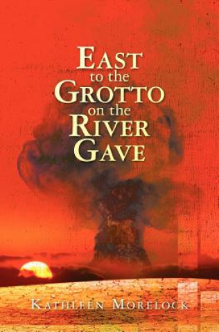 Kniha East to the Grotto on the River Gave Kathleen Morelock