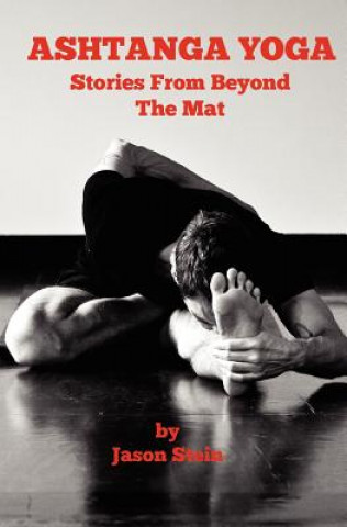 Carte Ashtanga Yoga: Stories from Beyond the Mat Jason Stein