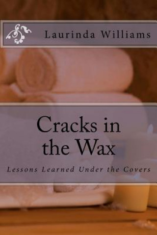 Buch Cracks in the Wax: Lessons learned under the covers Laurinda Williams