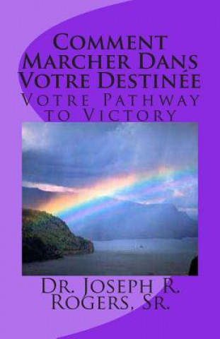 Книга Comment Marcher Dans Votre Destinée: Votre Pathway to Victory Sr Dr Joseph R Rogers