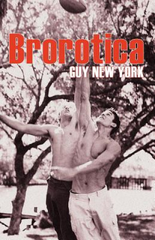 Könyv Brorotica: Five stories of straight men and gay sex Guy New York