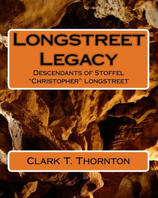 Könyv Longstreet Legacy: Descendants of Stoffel "Christopher" Longstreet Clark T Thornton