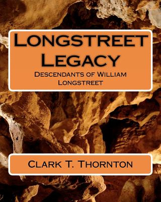 Kniha Longstreet Legacy: Descendants of William Longstreet Clark T Thornton