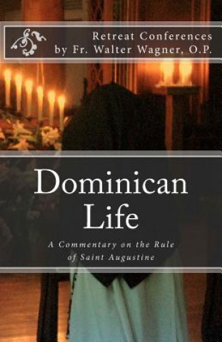 Carte Dominican Life: A Commentary on the Rule of Saint Augustine Fr Walter Wagner O P