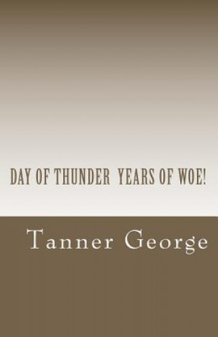 Könyv Day Of Thunder Years Of Woe!: Mr. President, Mr. President, Mr. President MR Tanner M George Sr