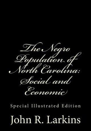 Książka The Negro Population of North Carolina: Social and Economic: Special Illustrated Edition John R Larkins