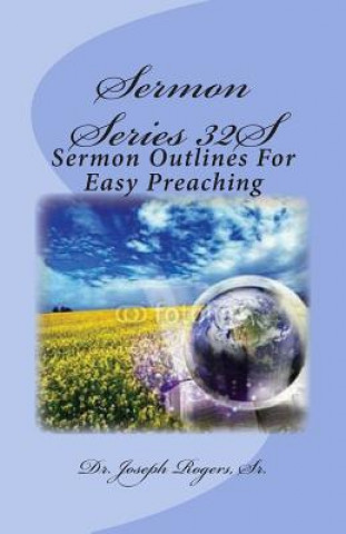 Carte Sermon Series 32S: Sermon Outlines For Easy Preaching Sr Dr Joseph R Rogers