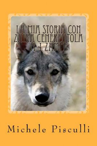 Kniha La mia storia con Zaira cenerentola a 4 zampe: The story of Zaira: my Cinderella on 4 paws Michele Pisculli