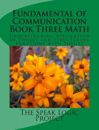 Knjiga Fundamental of Communication Book Three Math The Speak Logic Project