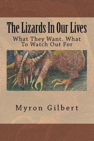 Kniha The Lizards In Our Lives: What They Want. What To Watch Out For Myron M Gilbert