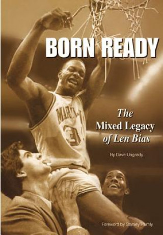 Könyv Born Ready: The Mixed Legacy of Len Bias Dave J Ungrady