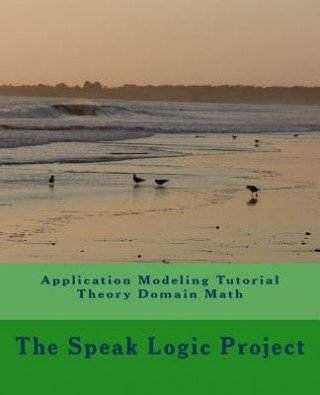 Knjiga Application Modeling Tutorial Theory Domain Math The Speak Logic Project