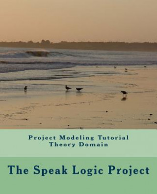 Книга Project Modeling Tutorial Theory Domain The Speak Logic Project