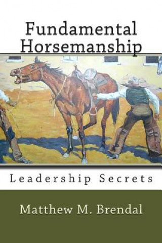 Książka Fundamental Horsemanship Leadership Secrets MR Matthew M Brendal