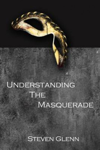 Knjiga Understanding The Masquerade Steven Glenn