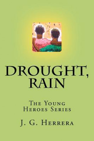 Kniha Drought, Rain: The Young Heroes Series J G Herrera