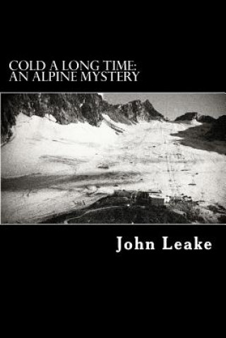 Kniha Cold a Long Time: An Alpine Mystery John Leake