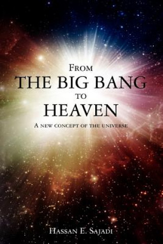 Książka From the Big Bang to Heaven: A new concept of the universe Hassan E Sajadi