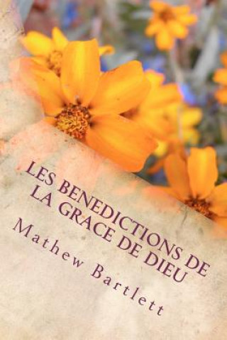 Könyv Les Benedictions de la Grace de Dieu: Pierre Guy David Mathew Bartlett