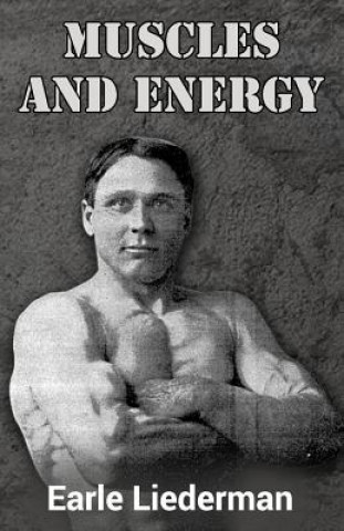 Könyv Muscles and Energy: (Original Version, Restored) Earle Liederman
