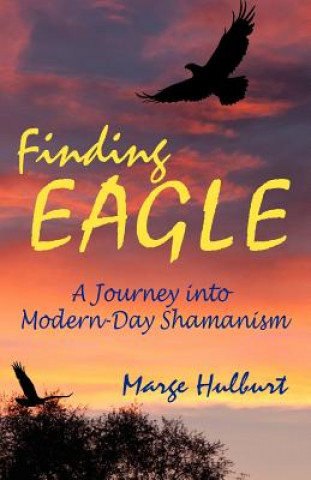 Boek Finding Eagle: A Journey into Modern-Day Shamanism Marge Hulburt