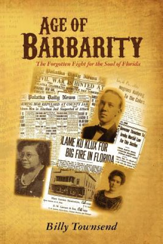 Książka Age of Barbarity: The Forgotten Fight for the Soul of Florida Billy Townsend