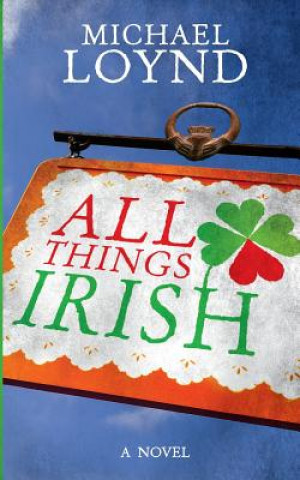 Knjiga All Things Irish Michael Loynd