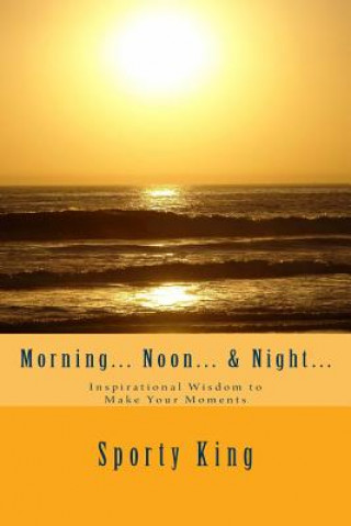 Carte Morning... Noon... & Night...: Inspirational Wisdom to Make Your Moments Sporty King