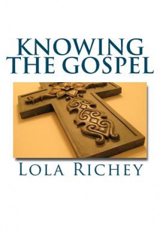 Kniha Knowing the Gospel: The Good News of Jesus Christ Made Simple MS Lola S Richey