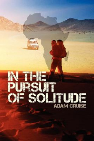Carte In the Pursuit of Solitude: A Journey About Nature and Human Nature Adam John Cruise
