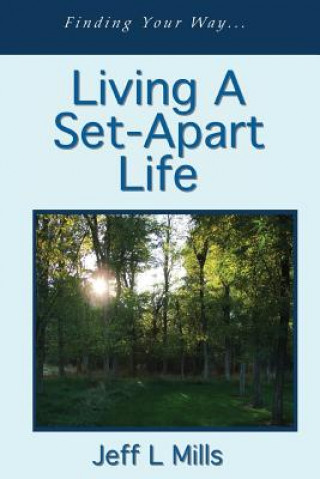 Könyv Living a Set-Apart Life Jeff L Mills