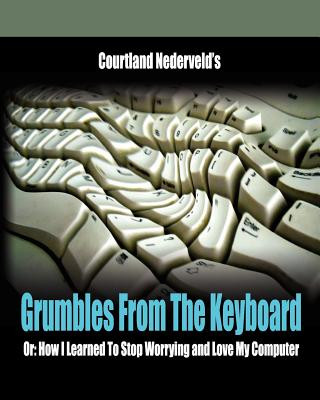 Libro Grumbles From The Keyboard: How I Learned To Stop Worrying And Love My Computer Courtland Nederveld