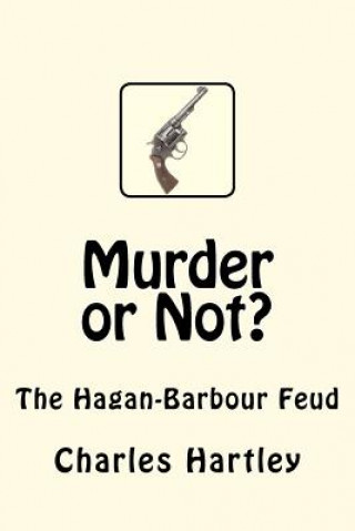 Carte Murder or Not?: The Hagan-Barbour Feud Charles Hartley