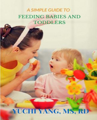 Knjiga A Simple Guide to Feeding Babies and Toddlers Yuchi Yang MS Rd