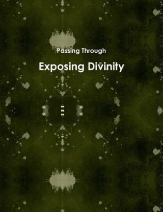 Kniha Exposing Divinity Passing Through