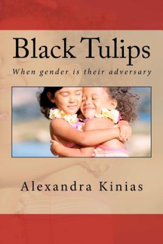 Kniha Black Tulips: When gender is their adversary Alexandra A Kinias