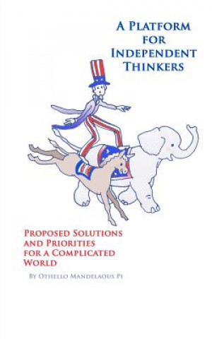 Libro A Platform for Independent Thinkers Proposed Solutions and Priorities for a Complicated World Othello Mandelaous Pi