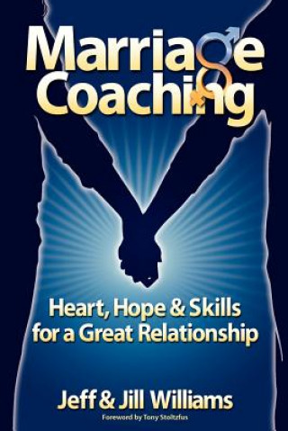 Książka Marriage Coaching: Heart, Hope and Skills for a Great Relationship Jeff And Jill Williams