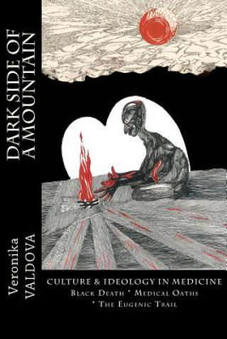 Könyv Dark Side of a Mountain: Culture & Ideology in Medicine Veronika Valdova