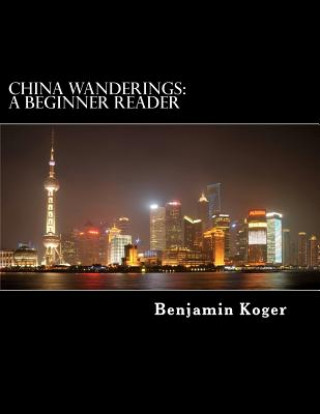 Knjiga China Wanderings: A Beginner Reader Benjamin B Koger