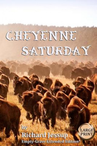 Kniha Cheyenne Saturday [Large Print]: Empty-Grave Extended Edition Richard Jessup