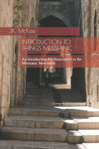 Kniha Introduction to Things Messianic J K McKee