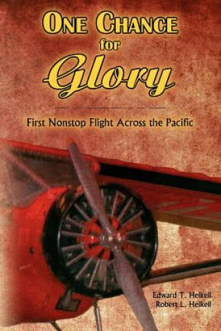 Livre One Chance for Glory: --first nonstop flight across the Pacific Edward T Heikell