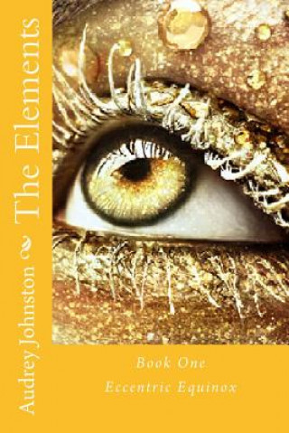 Knjiga The Elements: Eccentric Equinox Audrey N Johnston