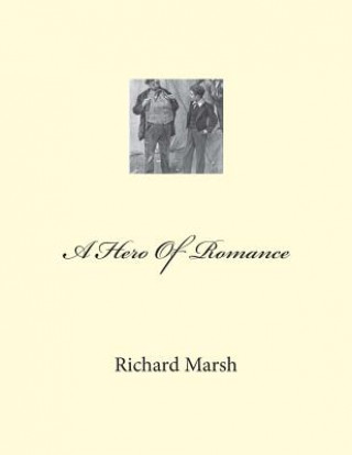 Kniha A Hero Of Romance Richard Marsh