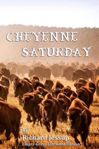 Book Cheyenne Saturday: Empty-Grave Extended Edition Richard Jessup